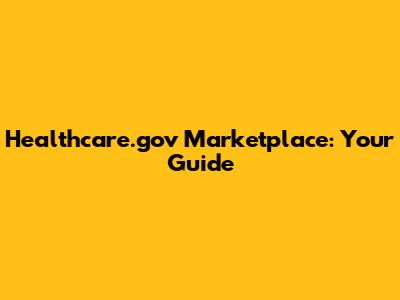 Healthcare.gov Marketplace: Your Guide