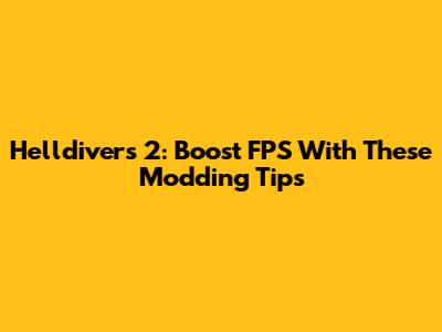 Helldivers 2: Boost FPS With These Modding Tips