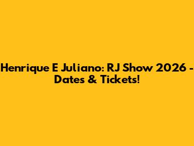 Henrique E Juliano: RJ Show 2026 - Dates & Tickets!
