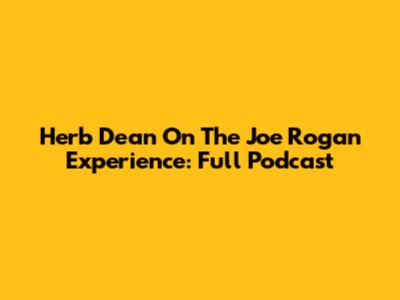 Herb Dean On The Joe Rogan Experience: Full Podcast