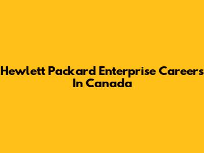 Hewlett Packard Enterprise Careers In Canada