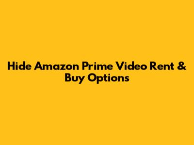 Hide Amazon Prime Video Rent & Buy Options