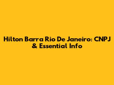 Hilton Barra Rio De Janeiro: CNPJ & Essential Info