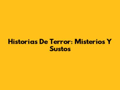 Historias De Terror: Misterios Y Sustos