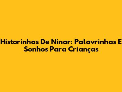 Historinhas De Ninar: Palavrinhas E Sonhos Para Crianças