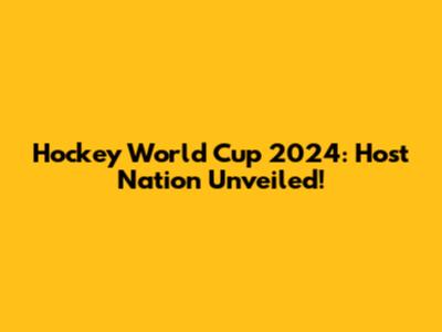 Hockey World Cup 2024: Host Nation Unveiled!