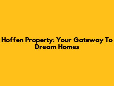 Hoffen Property: Your Gateway To Dream Homes