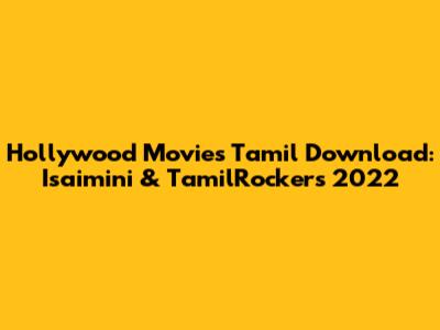 Hollywood Movies Tamil Download: Isaimini & TamilRockers 2022