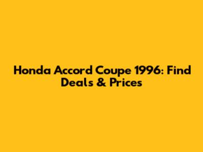 Honda Accord Coupe 1996: Find Deals & Prices