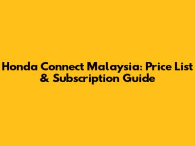 Honda Connect Malaysia: Price List & Subscription Guide