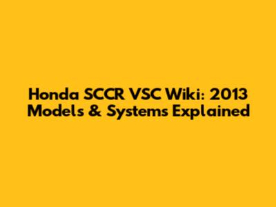 Honda SCCR VSC Wiki: 2013 Models & Systems Explained