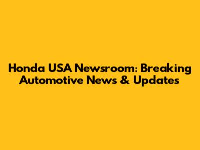 Honda USA Newsroom: Breaking Automotive News & Updates