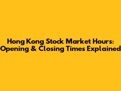 Hong Kong Stock Market Hours: Opening & Closing Times Explained