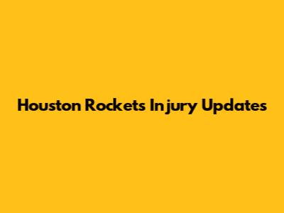 Houston Rockets Injury Updates