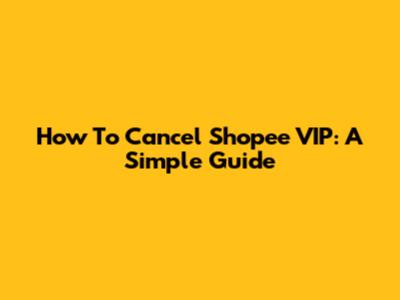 How To Cancel Shopee VIP: A Simple Guide