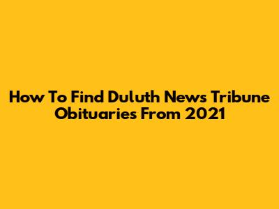 How To Find Duluth News Tribune Obituaries From 2021