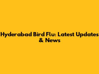 Hyderabad Bird Flu: Latest Updates & News