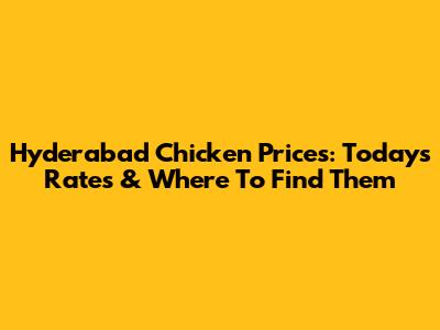 Hyderabad Chicken Prices: Today's Rates & Where To Find Them