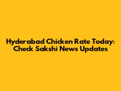 Hyderabad Chicken Rate Today: Check Sakshi News Updates