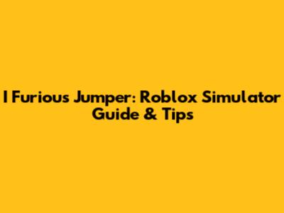 I Furious Jumper: Roblox Simulator Guide & Tips