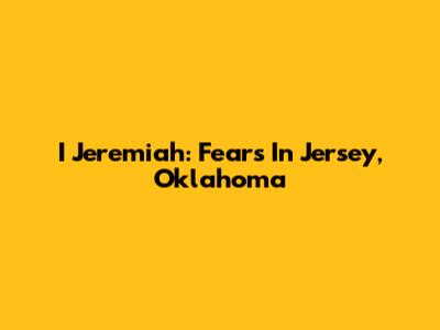 I Jeremiah: Fears In Jersey, Oklahoma