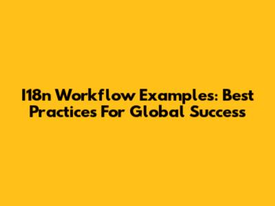 I18n Workflow Examples: Best Practices For Global Success