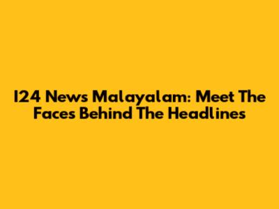 I24 News Malayalam: Meet The Faces Behind The Headlines