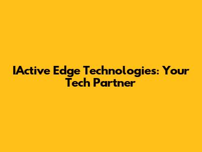 IActive Edge Technologies: Your Tech Partner