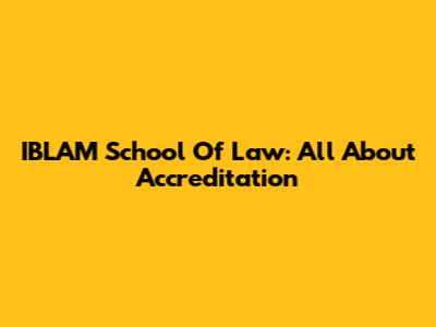 IBLAM School Of Law: All About Accreditation