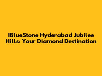 IBlueStone Hyderabad Jubilee Hills: Your Diamond Destination