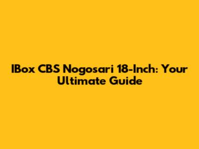 IBox CBS Nogosari 18-Inch: Your Ultimate Guide