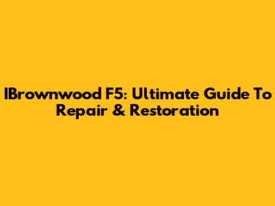 IBrownwood F5: Ultimate Guide To Repair & Restoration