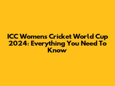 ICC Women's Cricket World Cup 2024: Everything You Need To Know