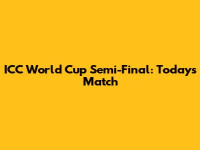 ICC World Cup Semi-Final: Today's Match