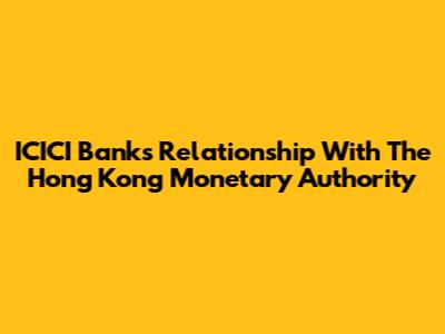 ICICI Bank's Relationship With The Hong Kong Monetary Authority