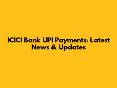 ICICI Bank UPI Payments: Latest News & Updates