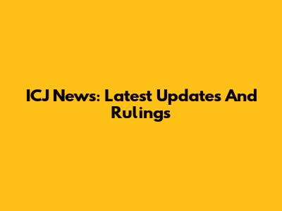 ICJ News: Latest Updates And Rulings