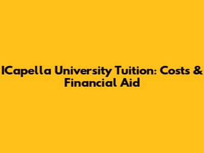 ICapella University Tuition: Costs & Financial Aid