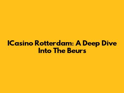 ICasino Rotterdam: A Deep Dive Into The Beurs