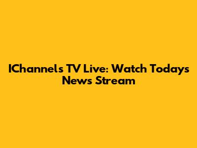 IChannels TV Live: Watch Today's News Stream