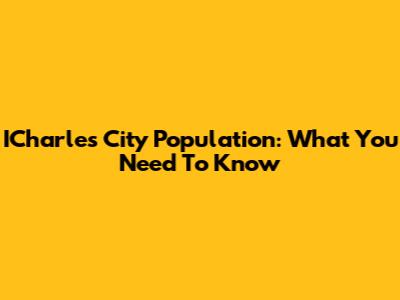 ICharles City Population: What You Need To Know