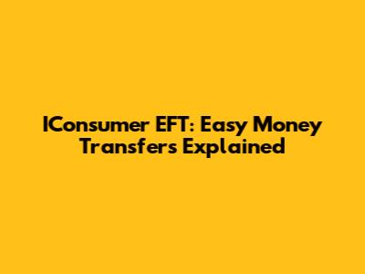 IConsumer EFT: Easy Money Transfers Explained