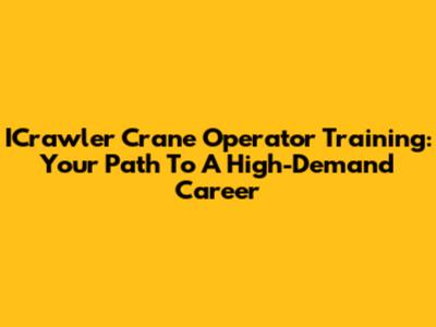 ICrawler Crane Operator Training: Your Path To A High-Demand Career