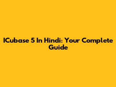 ICubase 5 In Hindi: Your Complete Guide