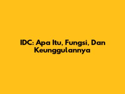 IDC: Apa Itu, Fungsi, Dan Keunggulannya
