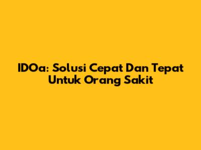 IDOa: Solusi Cepat Dan Tepat Untuk Orang Sakit