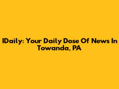 IDaily: Your Daily Dose Of News In Towanda, PA