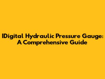 IDigital Hydraulic Pressure Gauge: A Comprehensive Guide