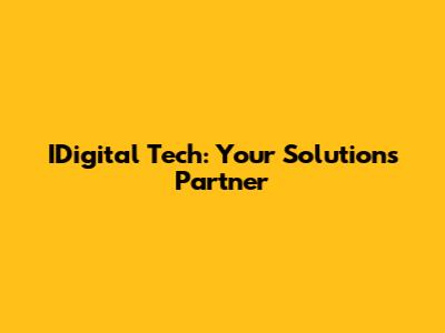IDigital Tech: Your Solutions Partner