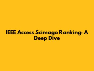 IEEE Access Scimago Ranking: A Deep Dive